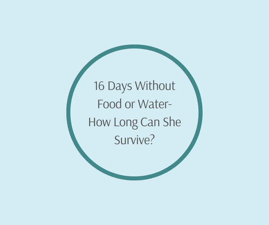 16 Days Without Food or Water- How Long Can She Survive?