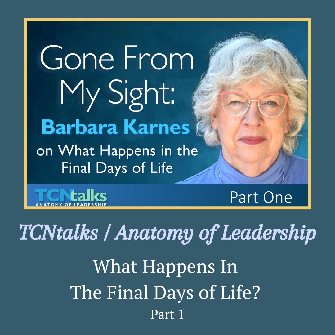 Barbara Karnes, RN, discusses what happens in the final days of life and what families and healthcare professionals often misunderstand about the dying process in Part One of TCNtalks Gone From My Sight.
