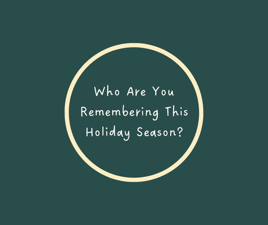 Who Are You Remembering This Holiday Season?