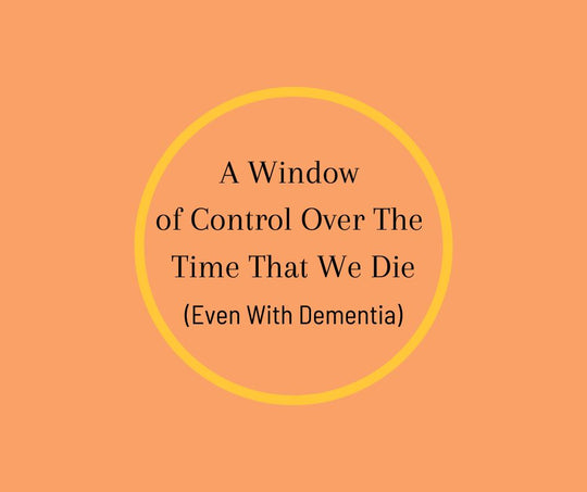 A Window of Control Over The Time That We Die (Even With Dementia)