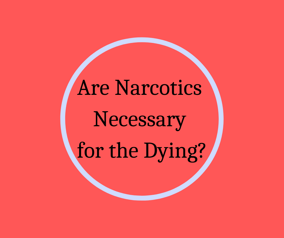 Opioids and narcotics are confusing for families with a loved one who is experiencing pain at end of life. Hospice Pioneer, Barbara Karnes, RN educates on the subject.