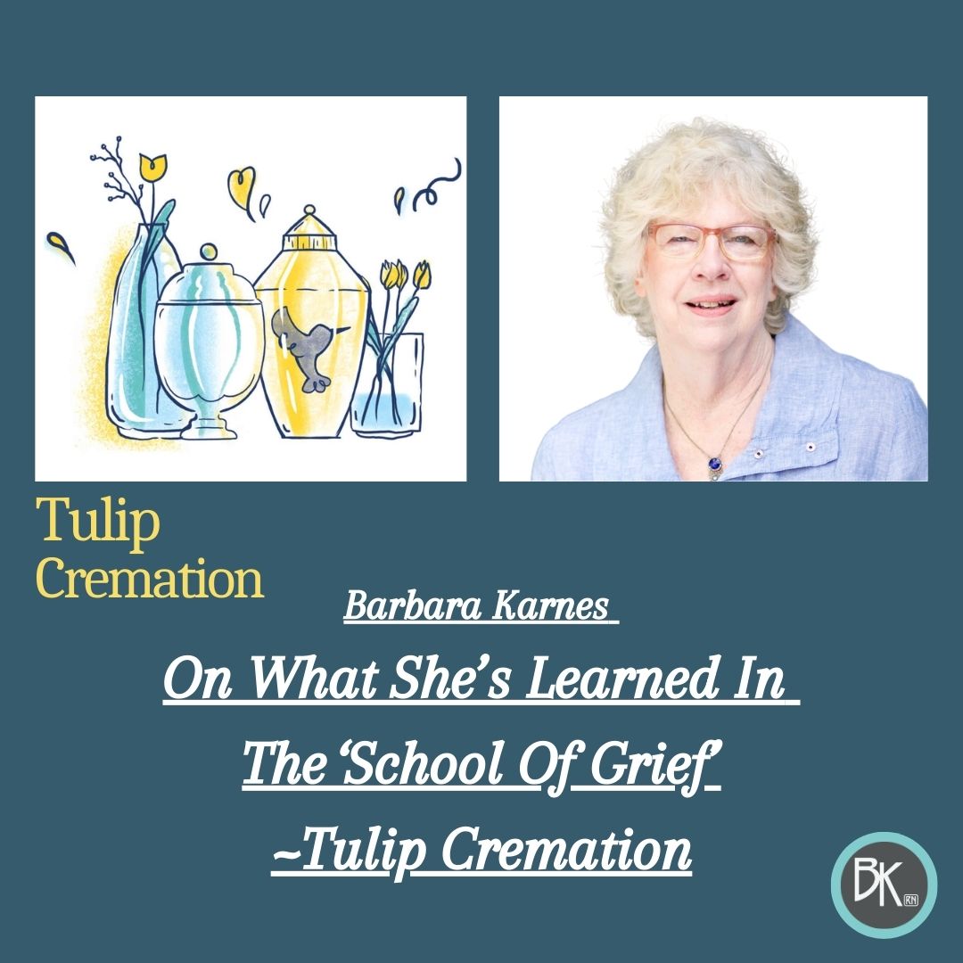 Barbara Karnes, RN, discusses grief, bereavement, and what she learned after the death of her husband in an interview with Tulip Cremation