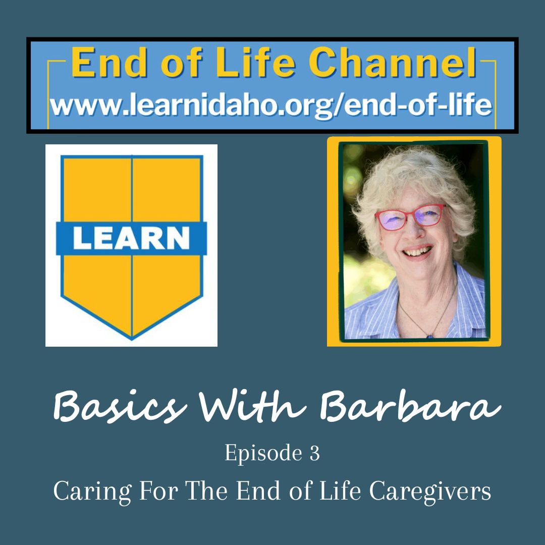 Basics with Barbara Karnes, RN, Learn Idaho End of Life Channel