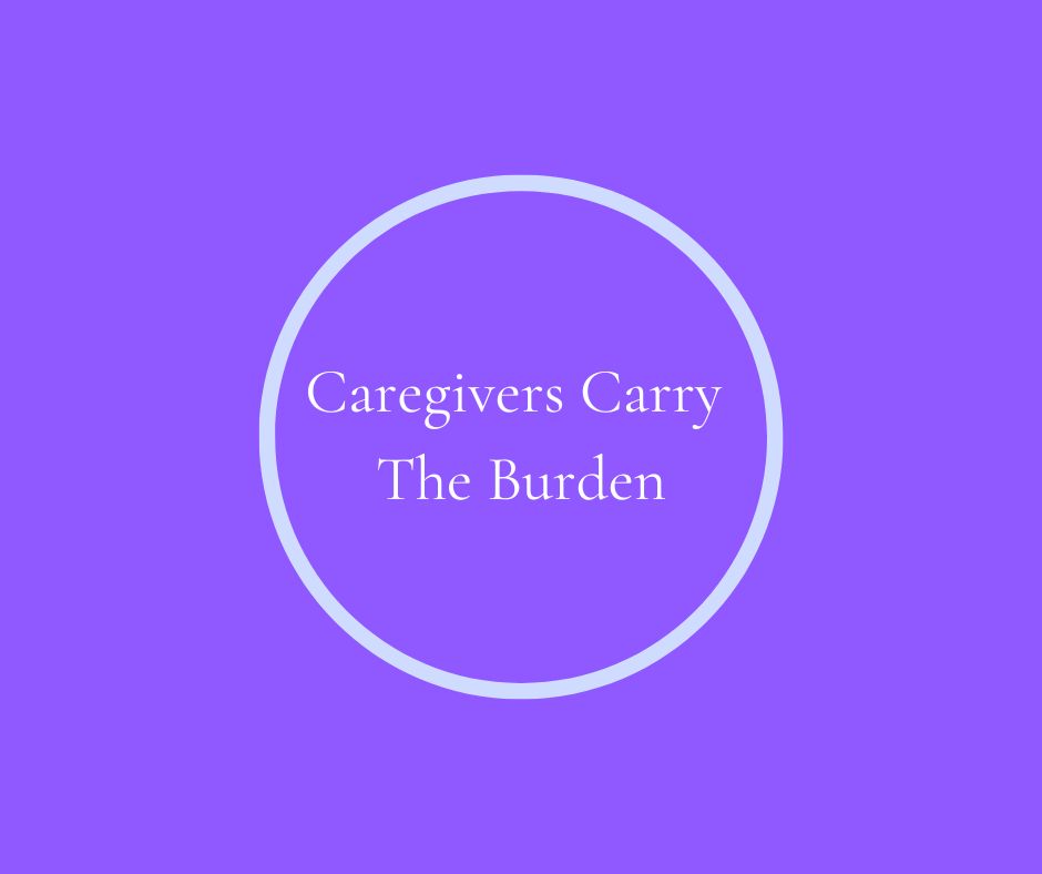 Caregivers Carry The Burden