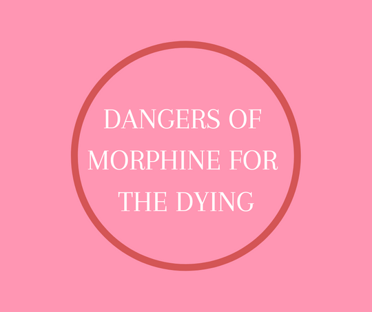 Dangers of Morphine for the Dying
