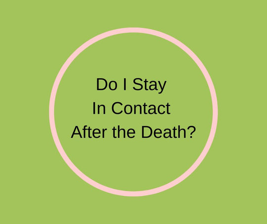 Do I Stay In Contact After the Death?