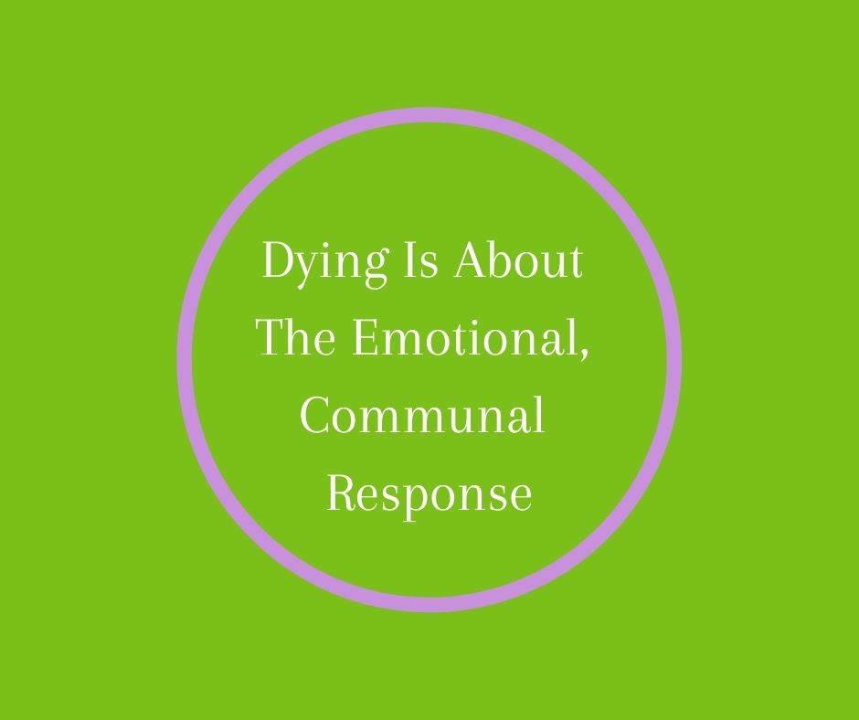 Dying Is About The Emotional, Communal Response
