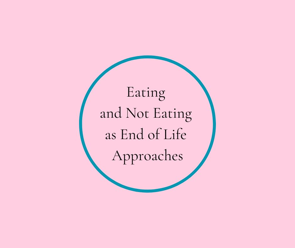 Eating and Not Eating as End of Life Approaches