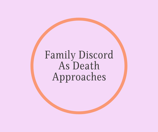 Family Discord As Death Approaches