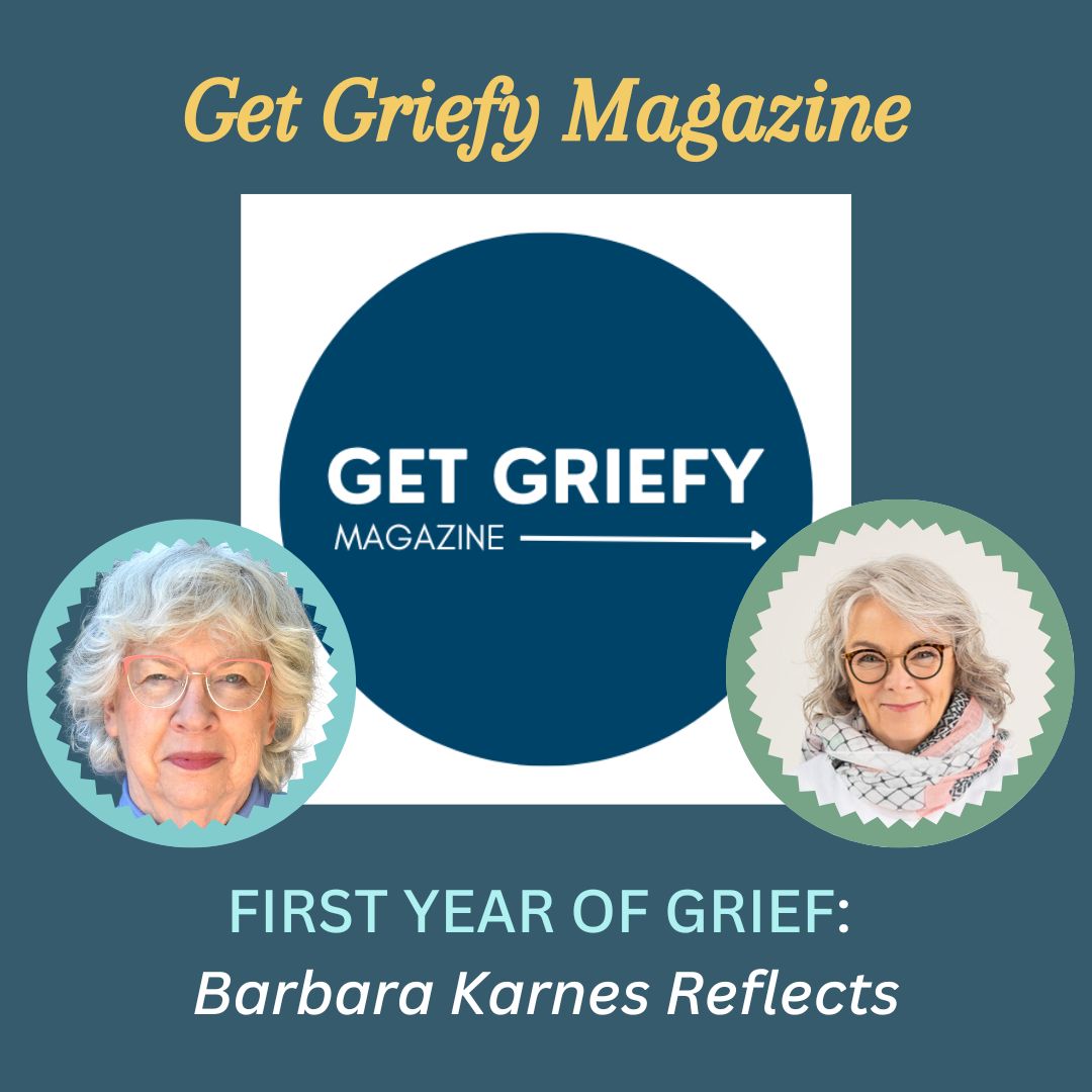 Get Griefy Magazine-  First Year of Grief: Barbara Karnes, RN Reflects