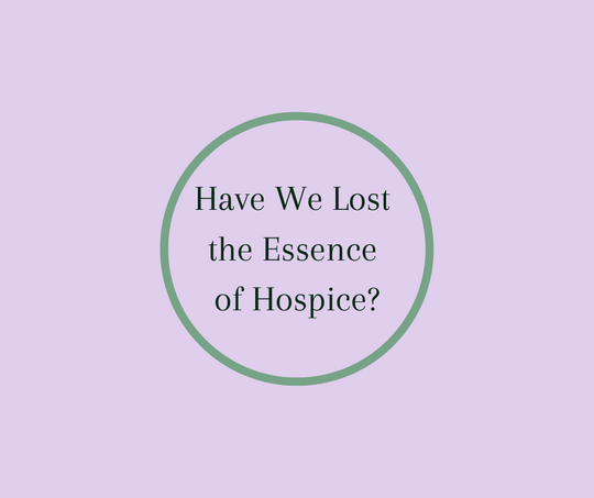Have We Lost the Essence of Hospice? By end of life expert, Barbara Karnes, RN