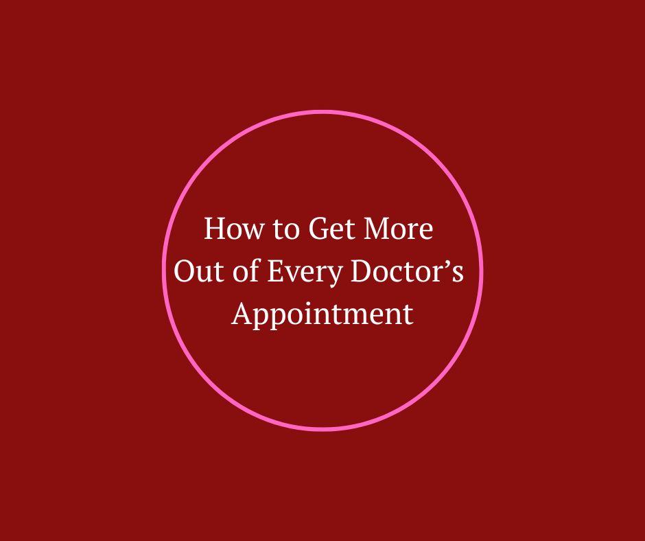 How to Get More Out of Every Doctor’s Appointment