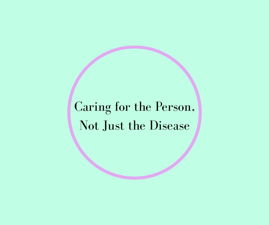 Caring for the Person, Not Just the Disease