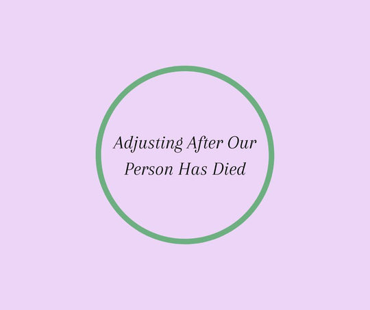 Adjusting After Our  Person Has Died