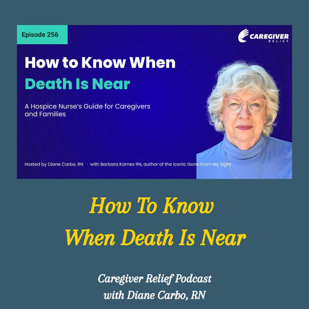 How To Know When Death Is Near Caregiver Relief Podcast with Diane Carbo, RN blue graphic pic of Barbara Karnes, RN.jpg