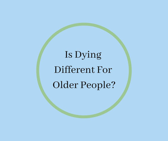 Is Dying Different For Older People?
