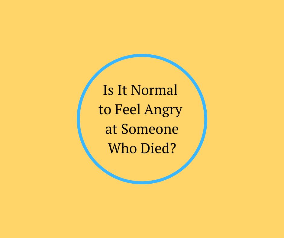 Is It Normal to Feel Angry at Someone Who Died? article by Hospice legend, Barbara Karnes, RN