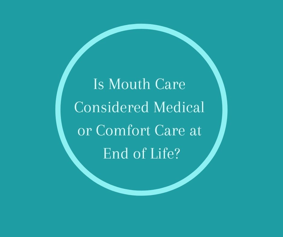Is Mouth Care Considered Medical or Comfort Care at End of Life?