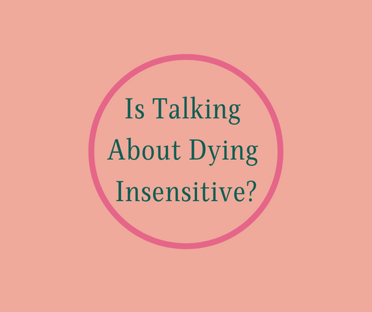 Is Talking About Death Insensitive? article by Hospice Author, Barbara Karnes, RN