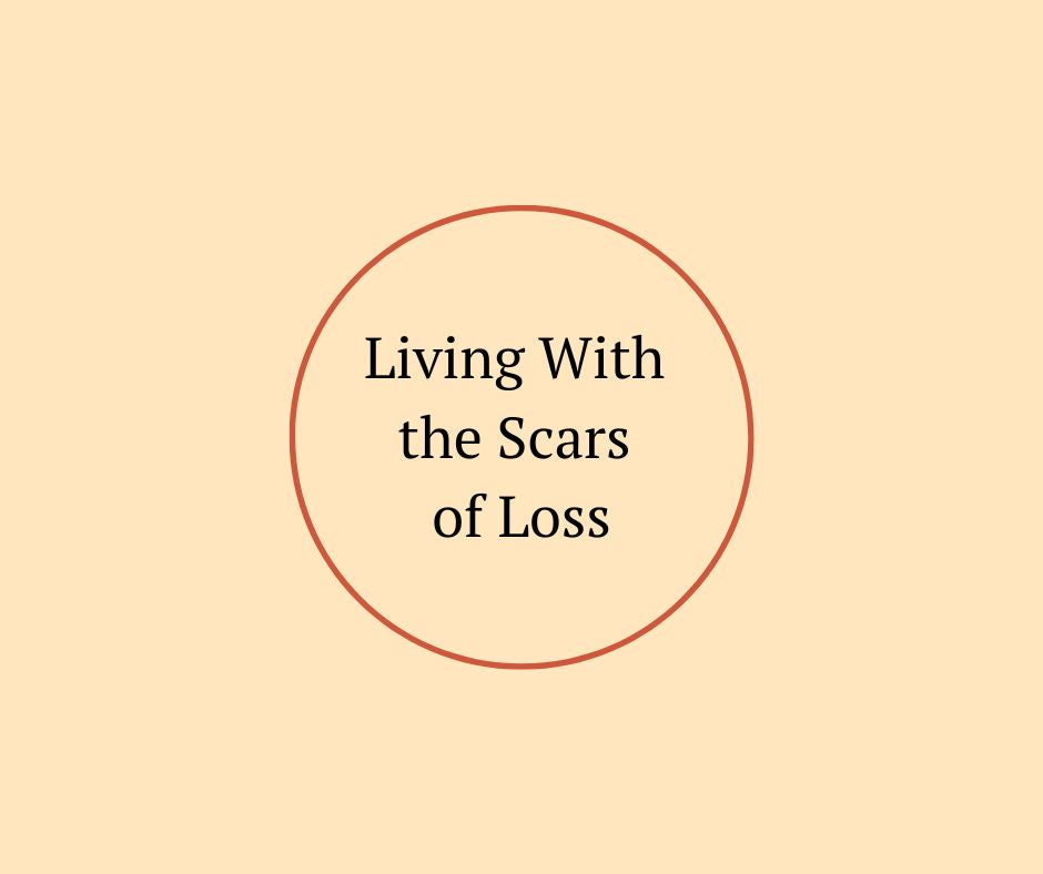 Living With the Scars of Loss