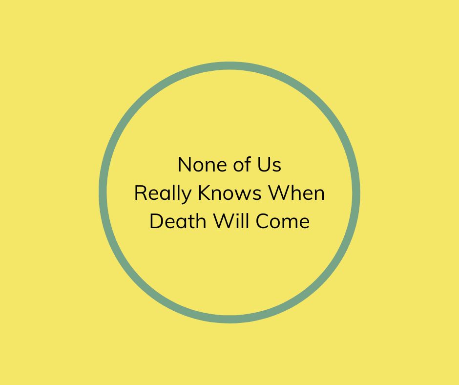 None of Us Really Knows When Death Will Come