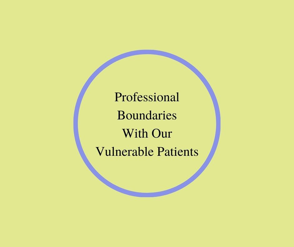 Professional Boundaries With Our Vulnerable Patients