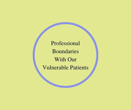 Professional Boundaries With Our Vulnerable Patients