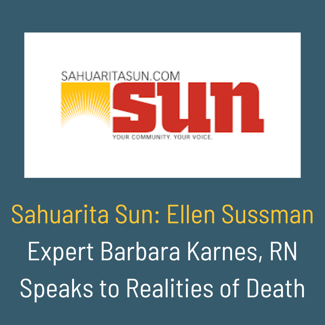 Sahuarita Sun: Ellen Sussman interviews End of Life Expert Barbara Karnes, RN Speaks to Realities of Death