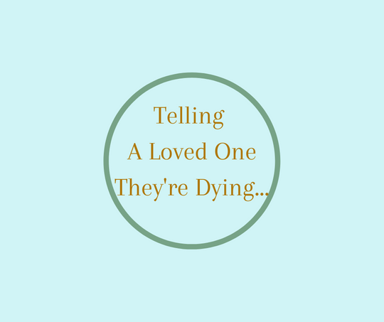 Telling A Loved One They're Dying by Barbara Karnes, RN www.bkbooks.com