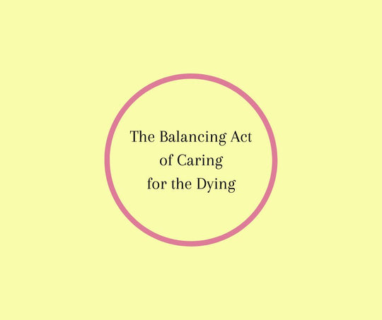 The Balancing Act of Caring for the Dying by Barbara Karnes, RN