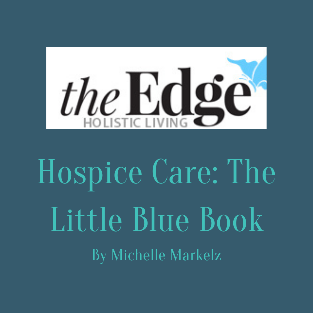 The Edge article ‘Hospice Care: The Little Blue Book’ by Michelle Markel about Barbara Karnes’ Gone From My Sight, the hospice guide to the dying process.