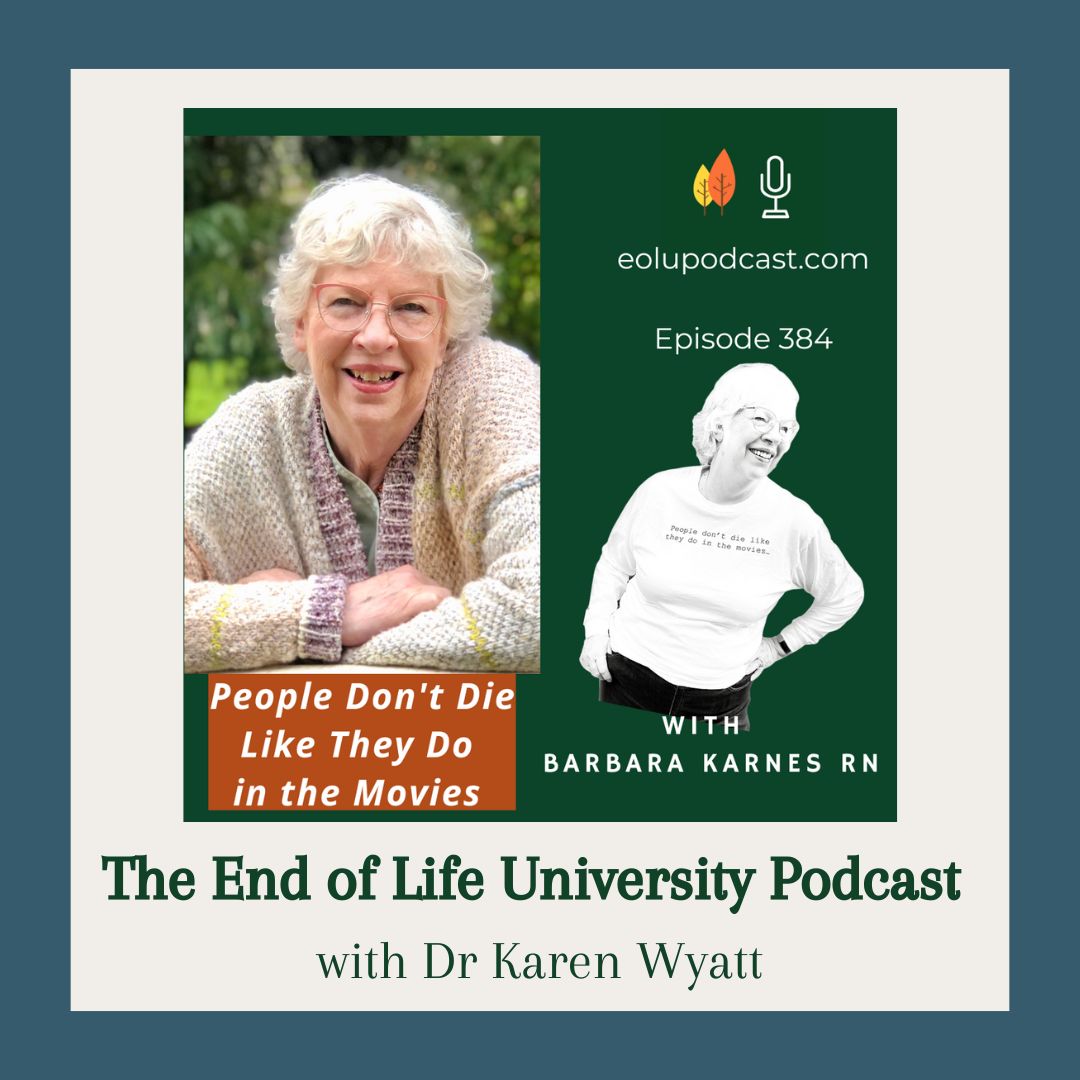 End of Life University Podcast with Barbara Karnes, RN, discussing how movies and television misrepresent death and what the natural dying process actually looks like.