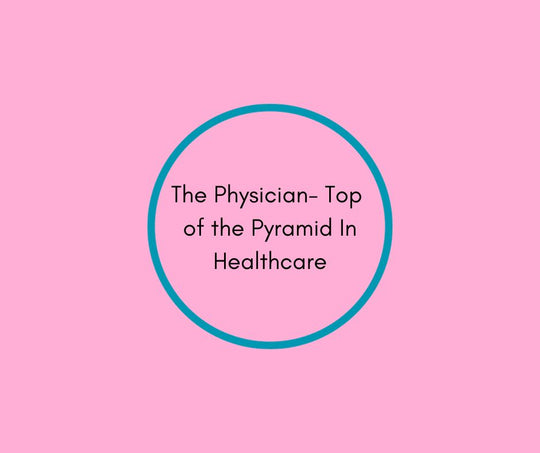 The Physician- Top of the Pyramid In Healthcare