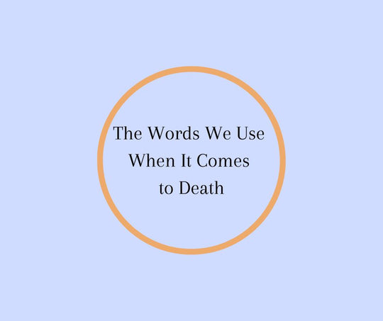 The Words We Use When It Comes to Death