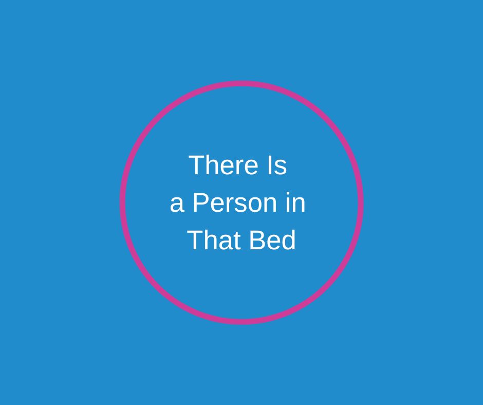 There Is a Person in That Bed by Barbara Karnes, RN. End-of-life care blog about compassionate caregiving, hospice, dementia, person-centered care, and preserving dignity.