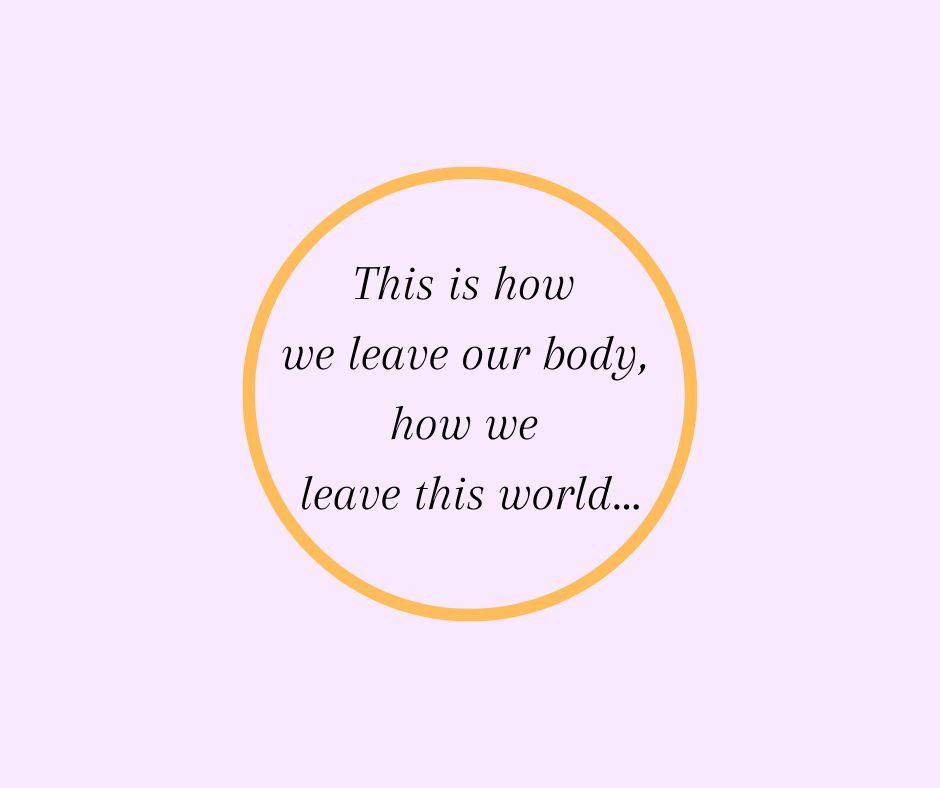 This is how we leave our body, how we leave this world…
