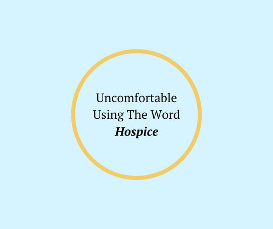 Uncomfortable Using the Word Hospice