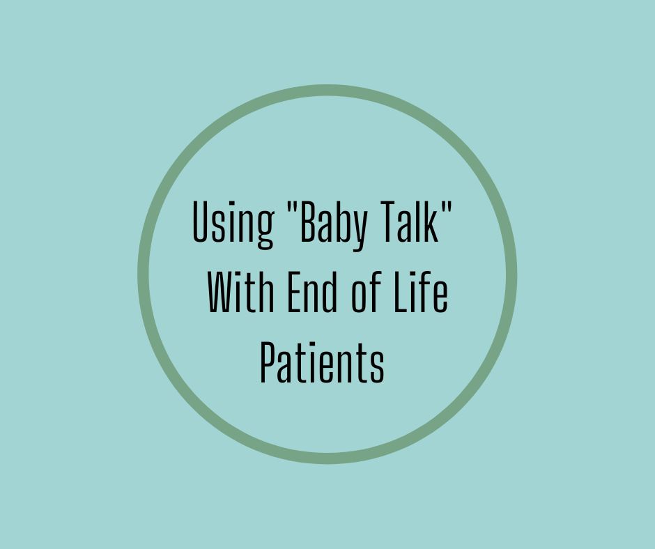 Using "Baby Talk" With End of Life Patients