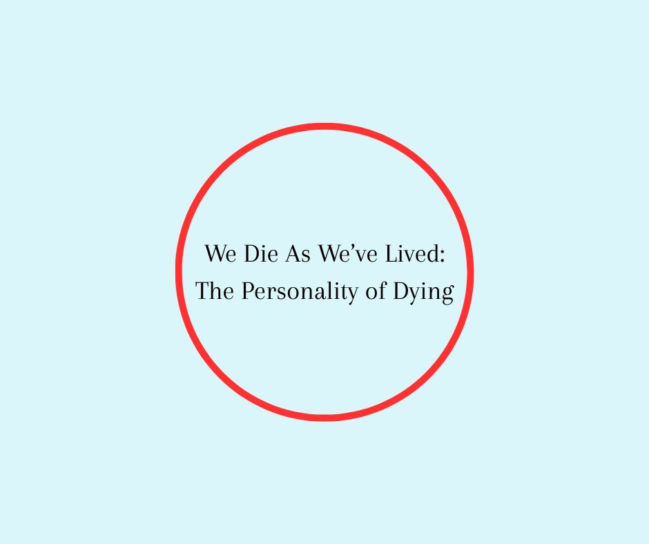 We Die As We’ve Lived: The Personality of Dying