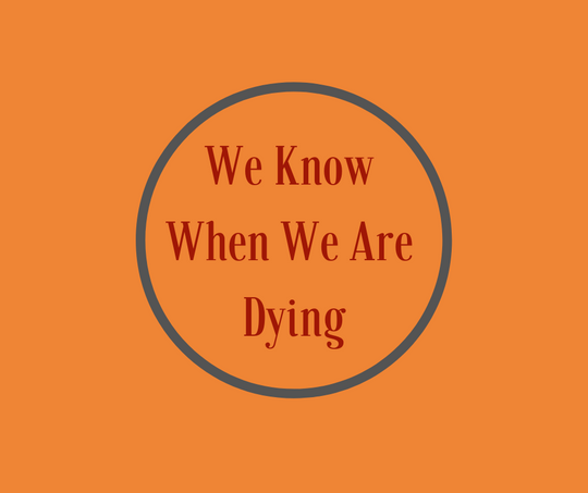 We Know When We Are Dying