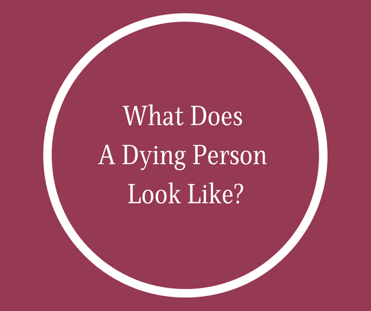 What Does A Dying Person Look Like?