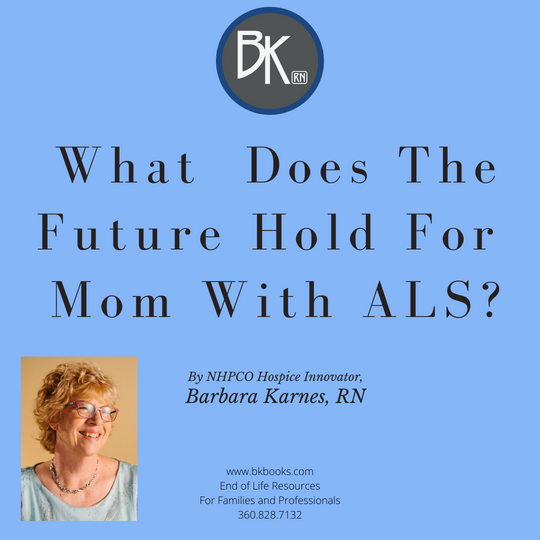 NHPCO Hospice Innovator, Barbara Karnes, RN writes about caring for a patient with ALS as they approach end of life, and the dying experience. www.bkbooks.com