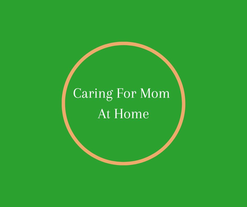 Caring for Mom at Home by Barbara Karnes, RN