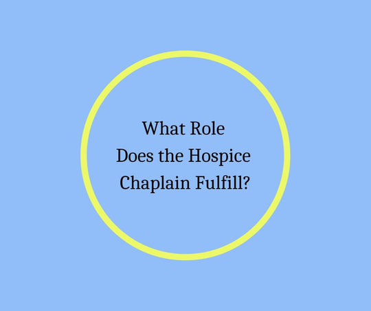 What Role Does the Hospice Chaplain Fulfill?