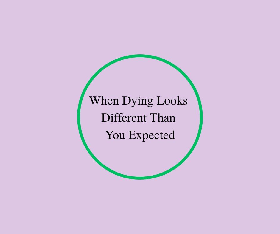 Purple square with a green circle around the words, When Dying Looks Different Than You Expected