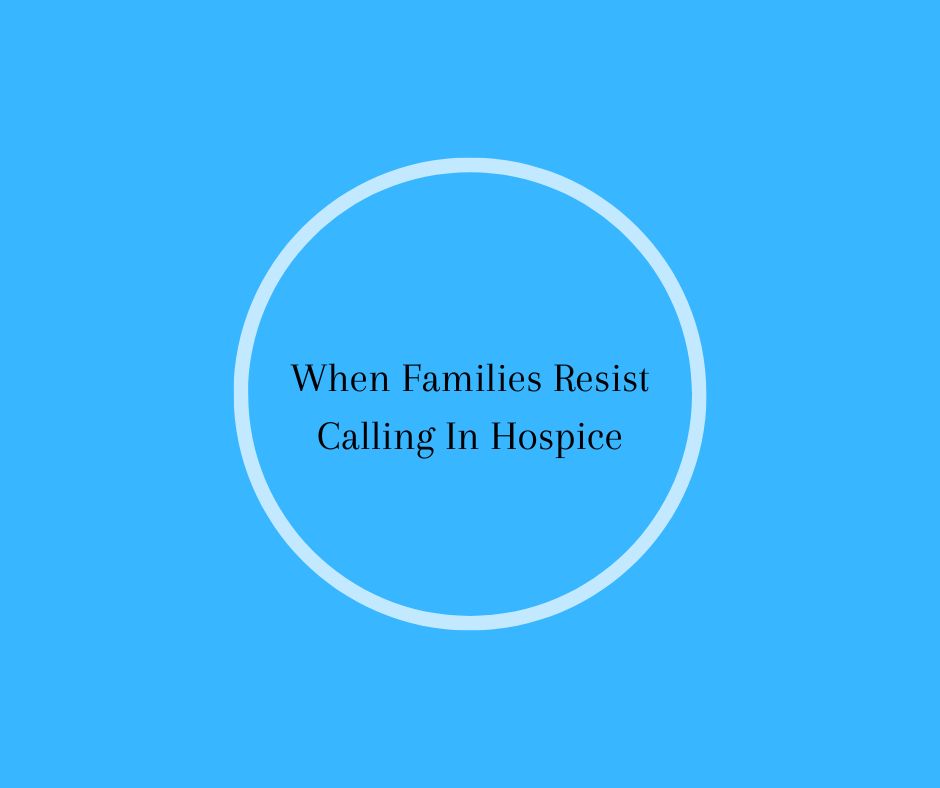 When Families Resist Calling In Hospice