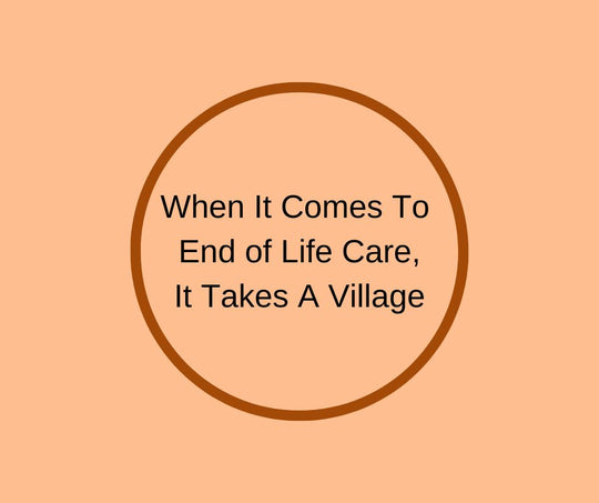 When It Comes To End of Life Care, It Takes a Village