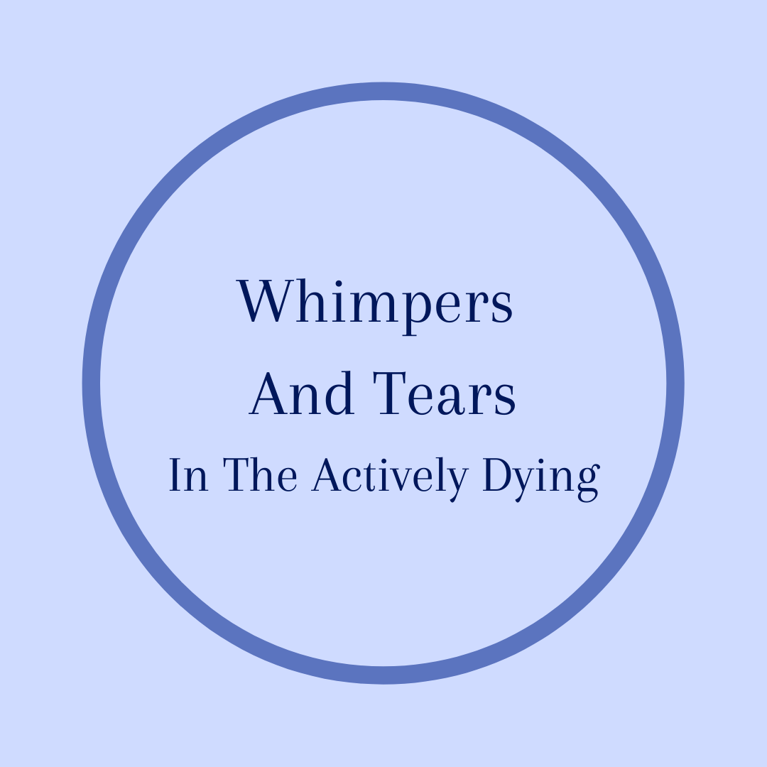 Whimpers and Tears of the Actively Dying by Barbara Karnes RN