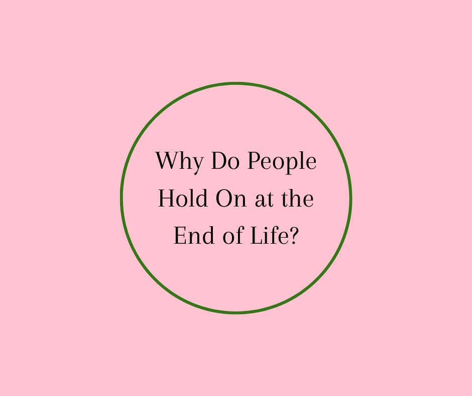 Why Do People Hold On at the End of Life?