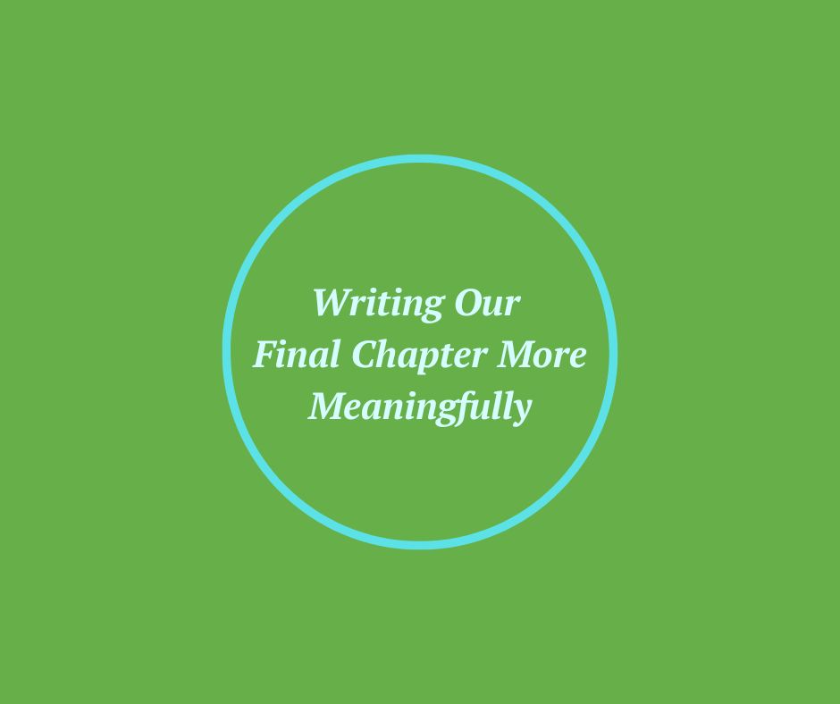 Writing Our Final Chapter More Meaningfully article by Barbara Karnes, RN